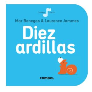"Diez ardillas", pensado para los más pequeños que están dando sus primeros pasos en el mundo de las letras. Para cantar, contar, mirar y jugar.
